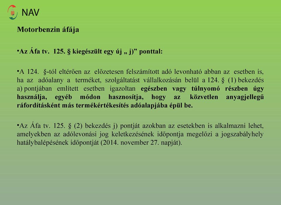 (1) bekezdés a) pontjában említett esetben igazoltan egészben vagy túlnyomó részben úgy használja, egyéb módon hasznosítja, hogy az közvetlen anyagjellegű