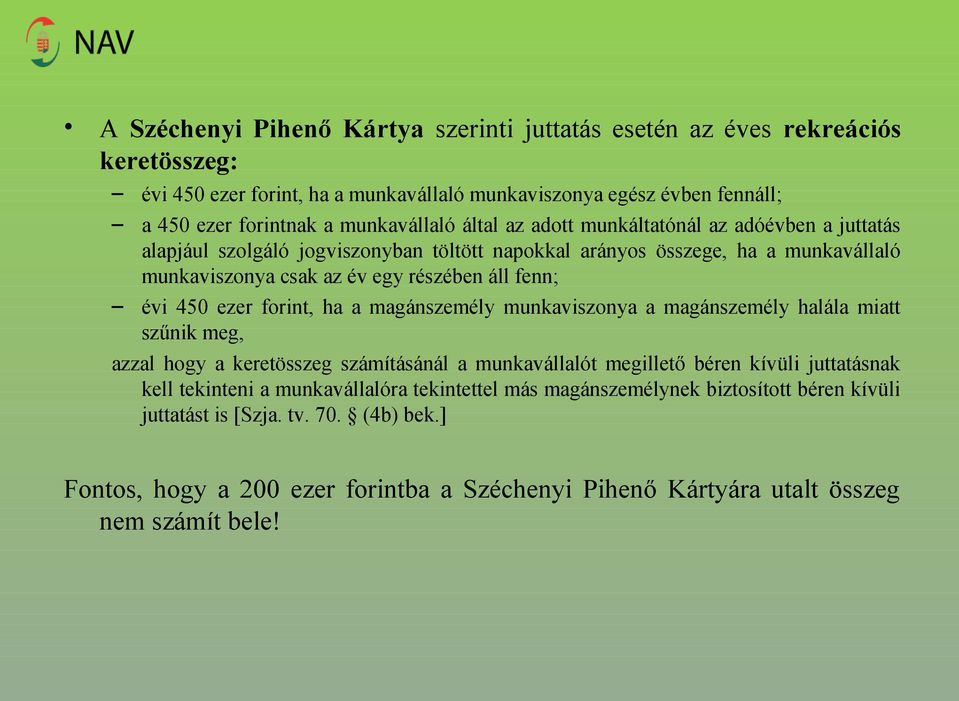 ezer forint, ha a magánszemély munkaviszonya a magánszemély halála miatt szűnik meg, azzal hogy a keretösszeg számításánál a munkavállalót megillető béren kívüli juttatásnak kell tekinteni a