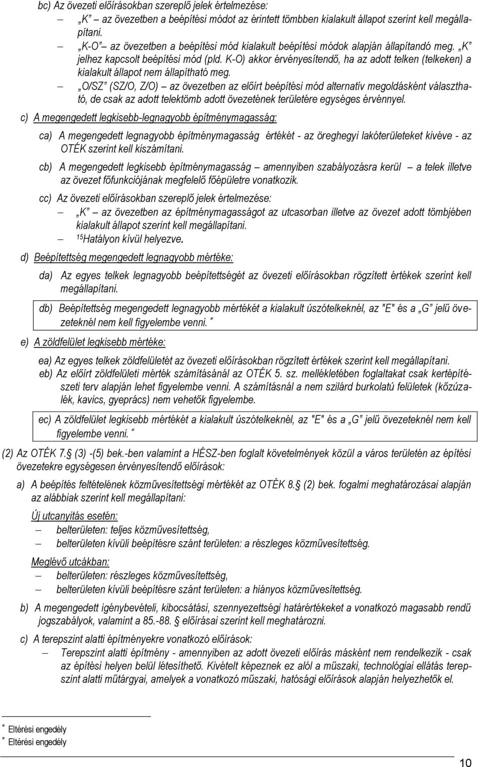 K-O) akkor érvényesítendő, ha az adott telken (telkeken) a kialakult állapot nem állapítható meg.