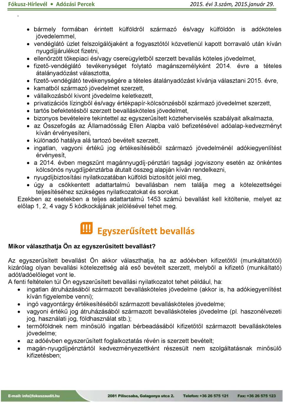 évre a tételes átalányadózást választotta, fizető-vendéglátó tevékenységére a tételes átalányadózást kívánja választani 2015.