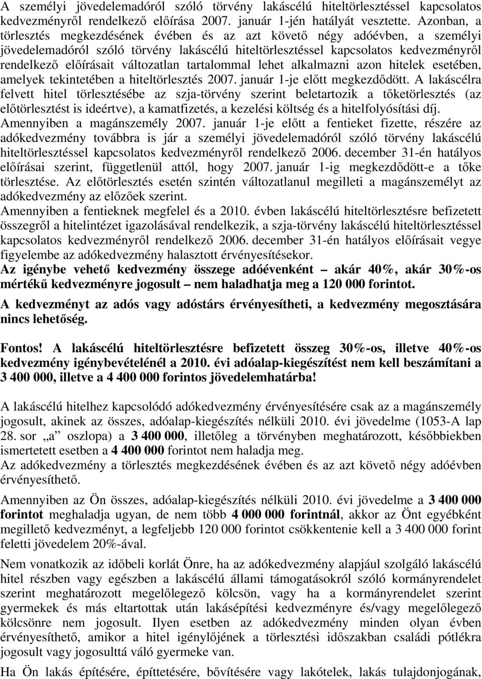 változatlan tartalommal lehet alkalmazni azon hitelek esetében, amelyek tekintetében a hiteltörlesztés 2007. január 1-je előtt megkezdődött.