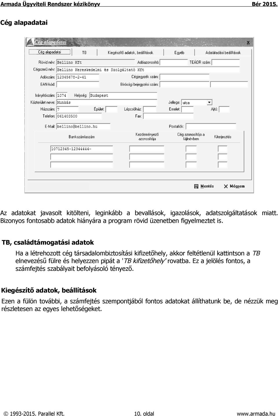 TB, családtámogatási adatok Ha a létrehozott cég társadalombiztosítási kifizetőhely, akkor feltétlenül kattintson a TB elnevezésű fülre és helyezzen