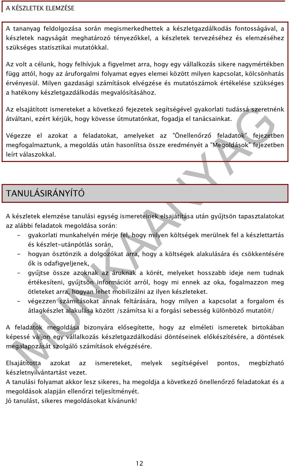 Az volt a célunk, hogy felhívjuk a figyelmet arra, hogy egy vállalkozás sikere nagymértékben függ attól, hogy az áruforgalmi folyamat egyes elemei között milyen kapcsolat, kölcsönhatás érvényesül.