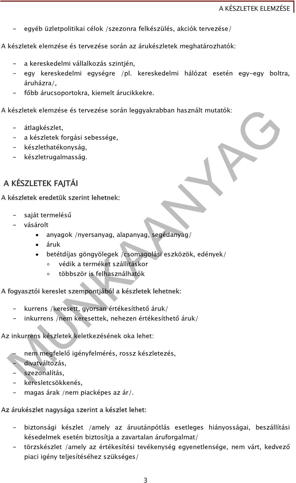 A készletek elemzése és tervezése során leggyakrabban használt mutatók: - átlagkészlet, - a készletek forgási sebessége, - készlethatékonyság, - készletrugalmasság.