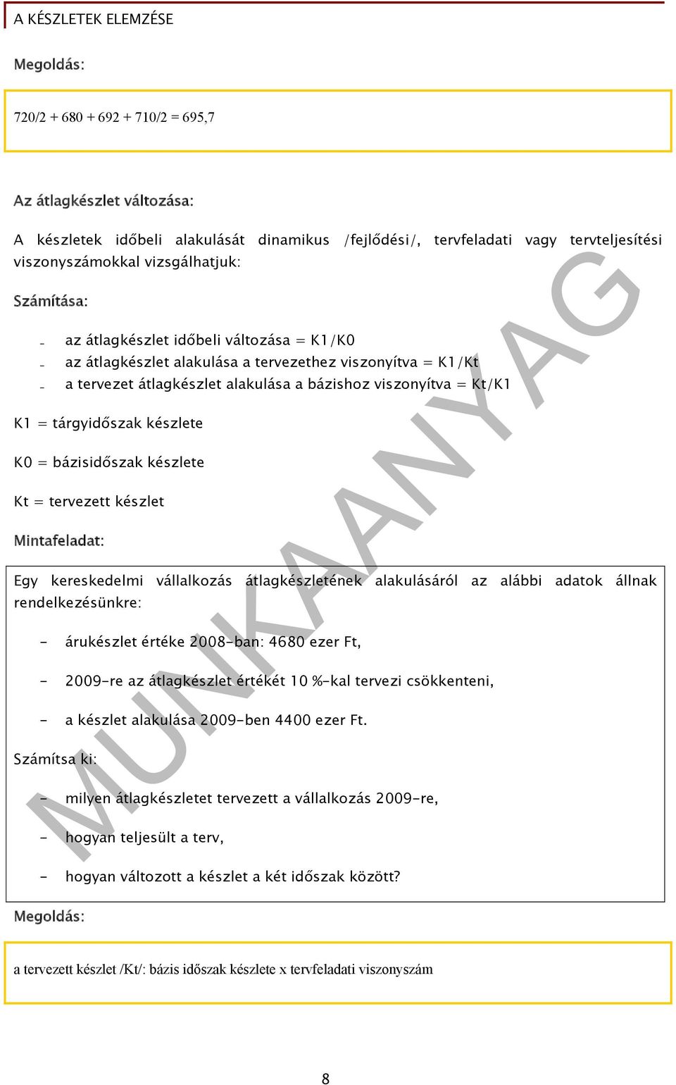 tárgyidőszak készlete K0 = bázisidőszak készlete Kt = tervezett készlet Mintafeladat: Egy kereskedelmi vállalkozás átlagkészletének alakulásáról az alábbi adatok állnak rendelkezésünkre: - árukészlet