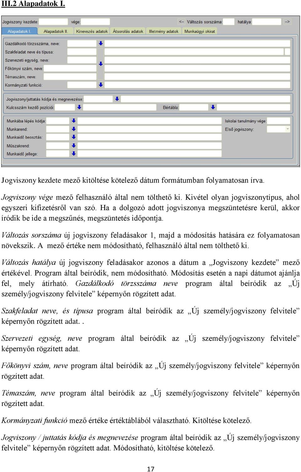 Változás sorszáma új jogviszony feladásakor 1, majd a módosítás hatására ez folyamatosan növekszik. A mező értéke nem módosítható, felhasználó által nem tölthető ki.