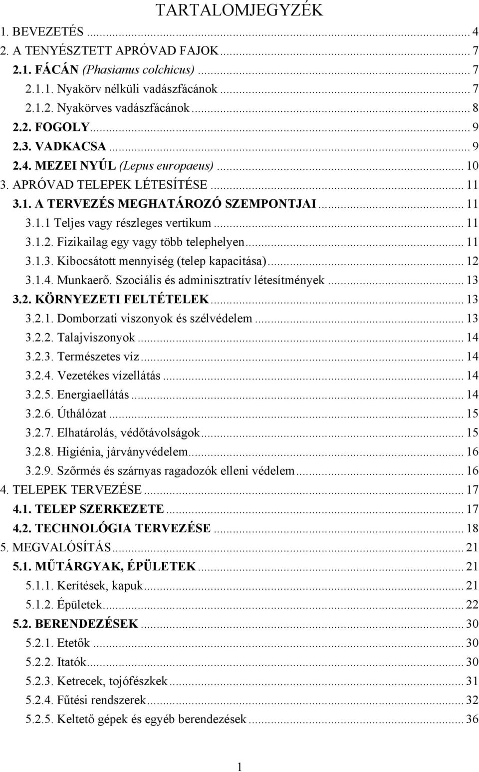 .. 11 3.1.3. Kibocsátott mennyiség (telep kapacitása)... 12 3.1.4. Munkaerő. Szociális és adminisztratív létesítmények... 13 3.2. KÖRNYEZETI FELTÉTELEK... 13 3.2.1. Domborzati viszonyok és szélvédelem.