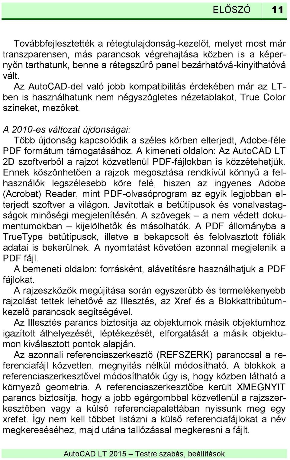 A 2010-es változat újdonságai: Több újdonság kapcsolódik a széles körben elterjedt, Adobe-féle PDF formátum támogatásához.