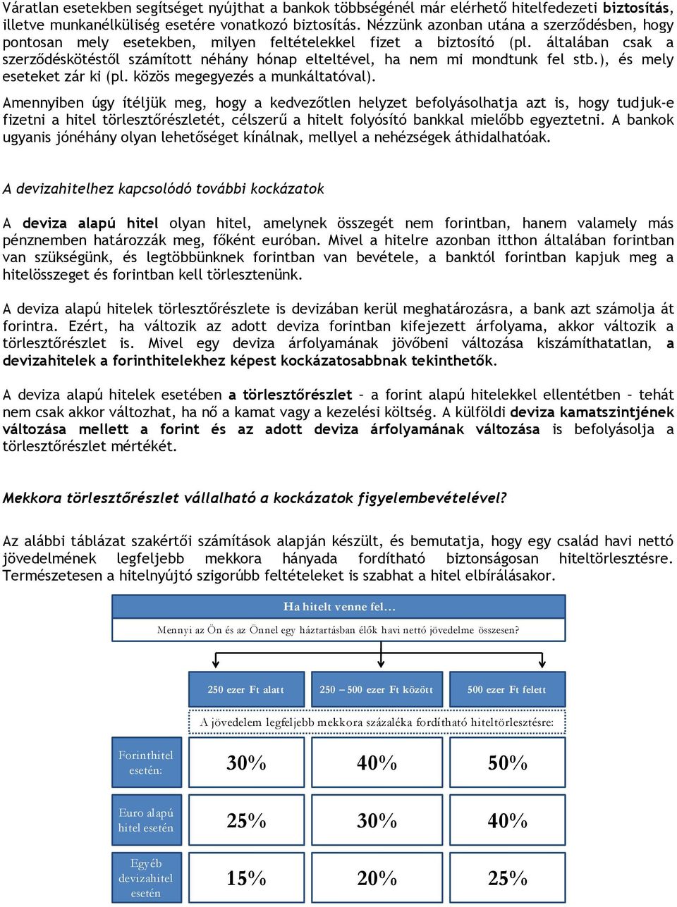 általában csak a szerződéskötéstől számított néhány hónap elteltével, ha nem mi mondtunk fel stb.), és mely eseteket zár ki (pl. közös megegyezés a munkáltatóval).