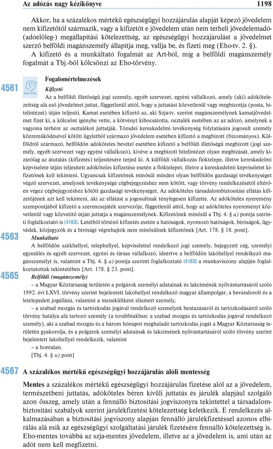 A kifizető és a munkáltató fogalmát az Art-ból, míg a belföldi magánszemély fogalmát a Tbj.-ből kölcsönzi az Eho-törvény.