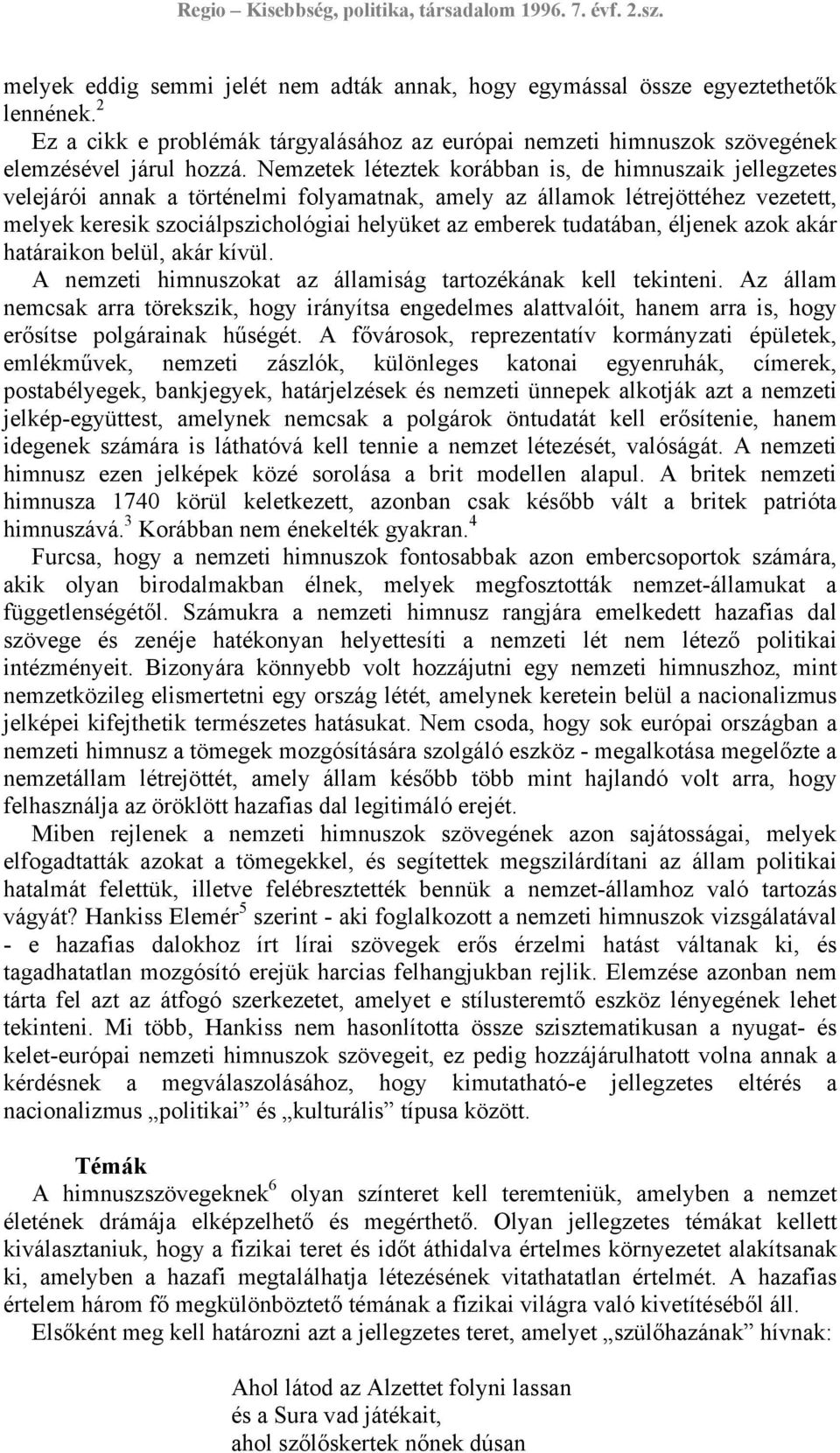 tudatában, éljenek azok akár határaikon belül, akár kívül. A nemzeti himnuszokat az államiság tartozékának kell tekinteni.