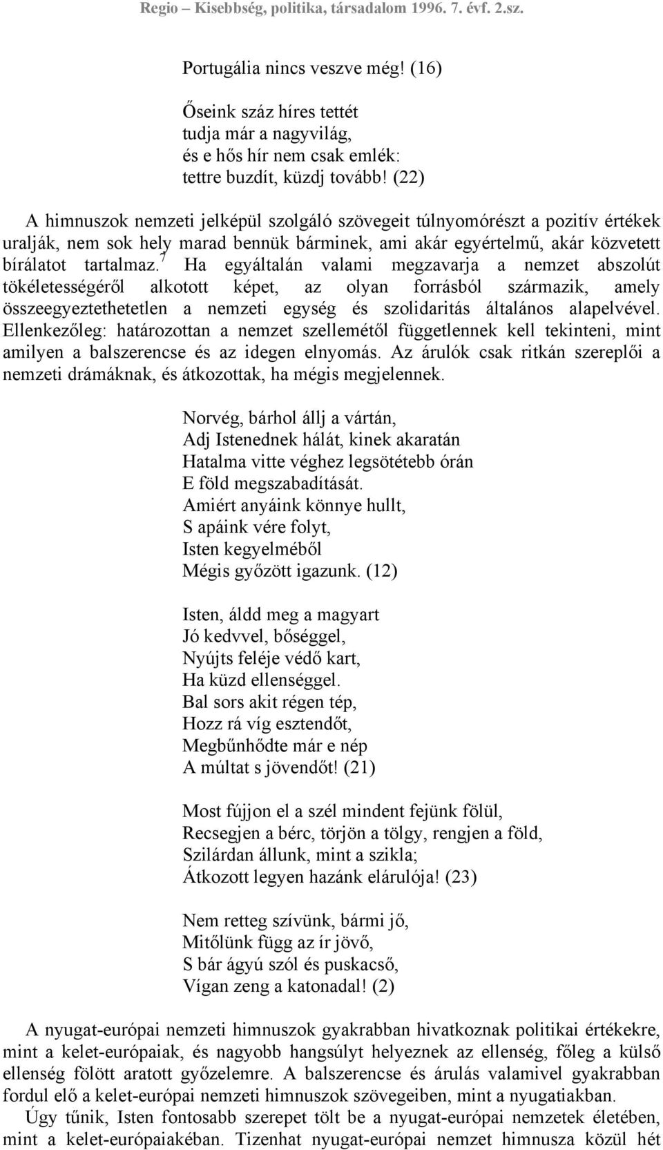 7 Ha egyáltalán valami megzavarja a nemzet abszolút tökéletességéről alkotott képet, az olyan forrásból származik, amely összeegyeztethetetlen a nemzeti egység és szolidaritás általános alapelvével.