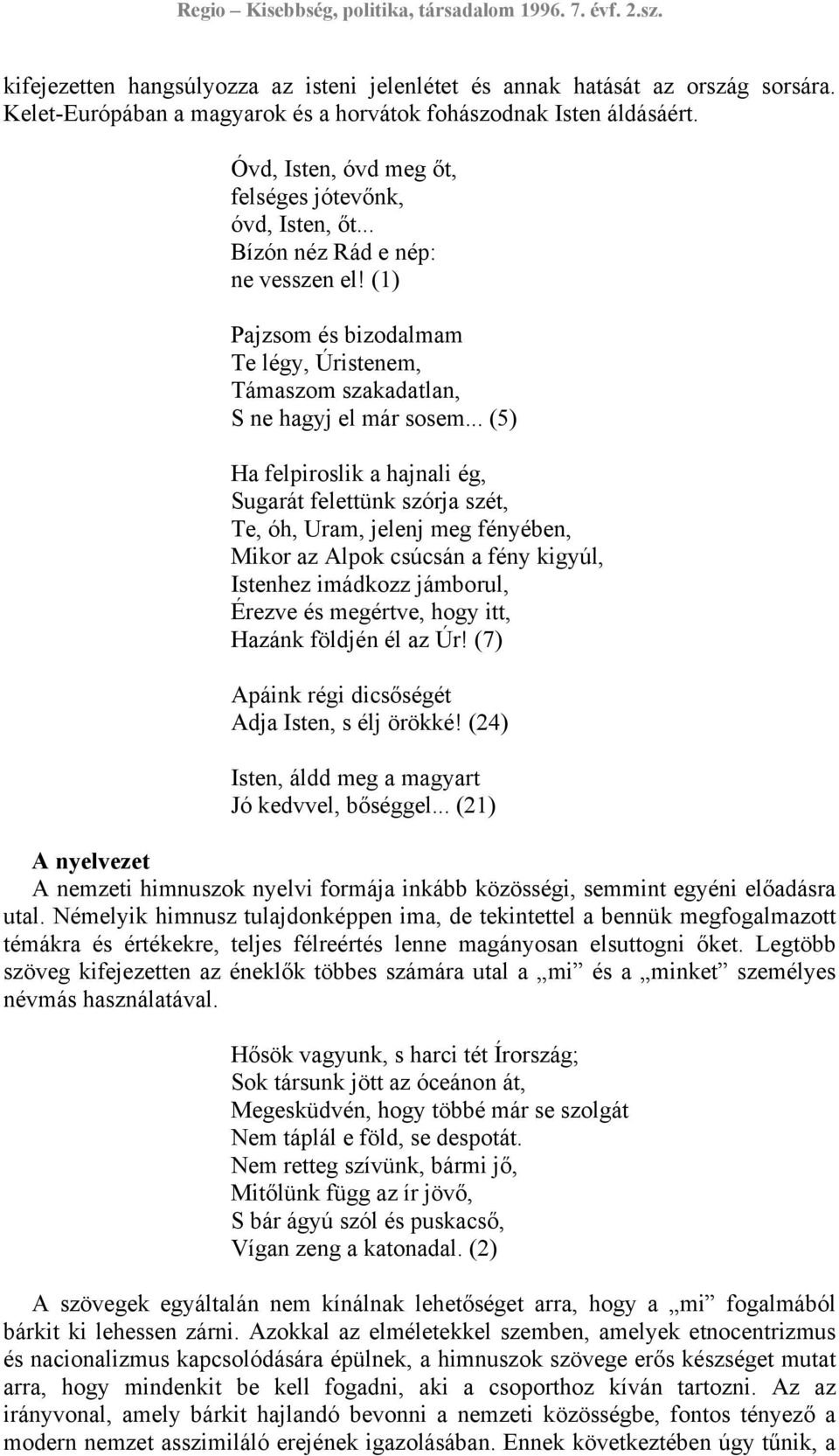 .. (5) Ha felpiroslik a hajnali ég, Sugarát felettünk szórja szét, Te, óh, Uram, jelenj meg fényében, Mikor az Alpok csúcsán a fény kigyúl, Istenhez imádkozz jámborul, Érezve és megértve, hogy itt,