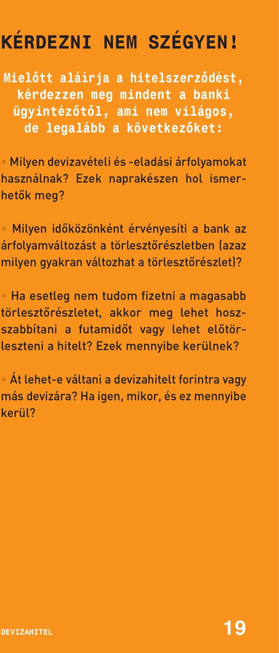 árfolyamokat használnak? Ezek naprakészen hol ismerhetõk meg?