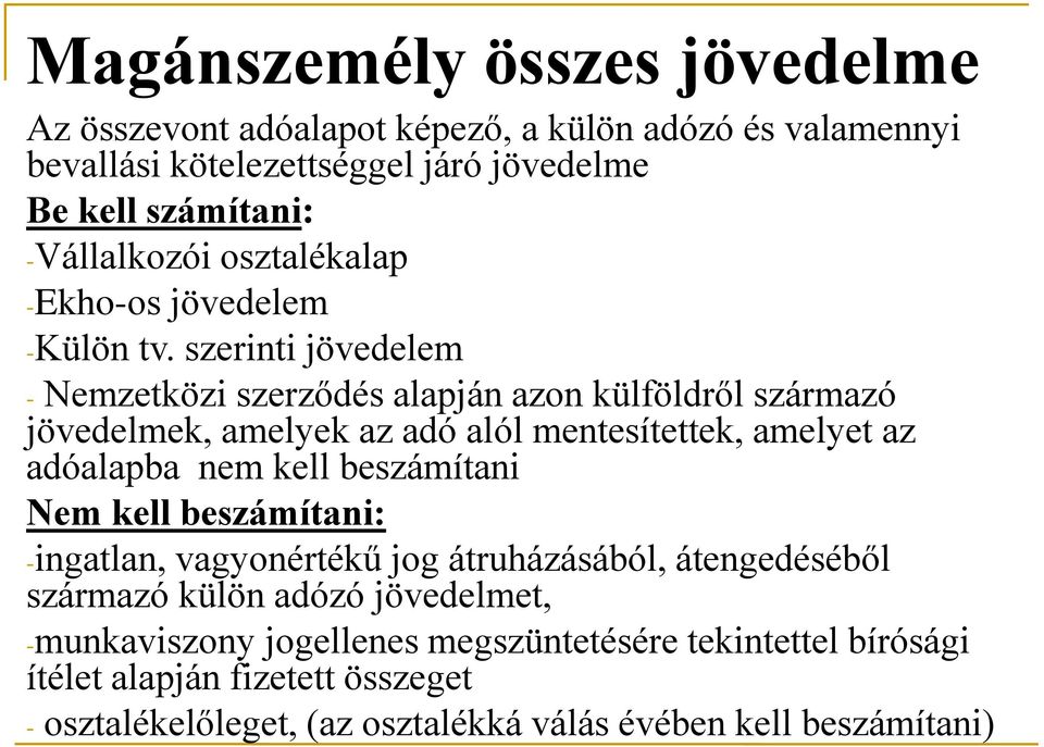 szerinti jövedelem - Nemzetközi szerződés alapján azon külföldről származó jövedelmek, amelyek az adó alól mentesítettek, amelyet az adóalapba nem kell