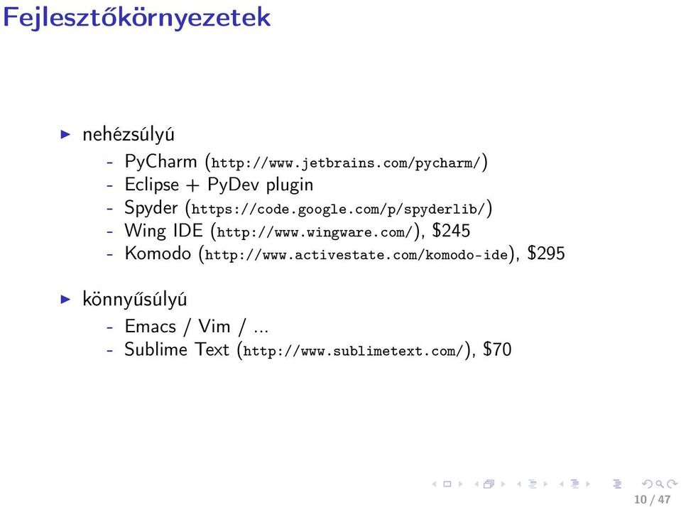 com/p/spyderlib/) - Wing IDE (http://www.wingware.com/), $245 - Komodo (http://www.