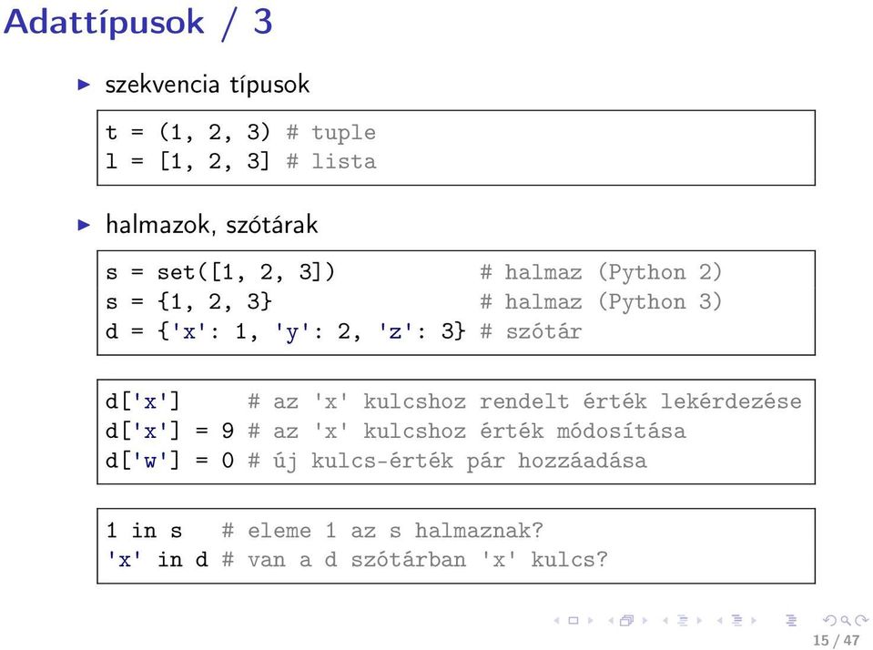 d['x'] # az 'x' kulcshoz rendelt érték lekérdezése d['x'] = 9 # az 'x' kulcshoz érték módosítása d['w'] = 0