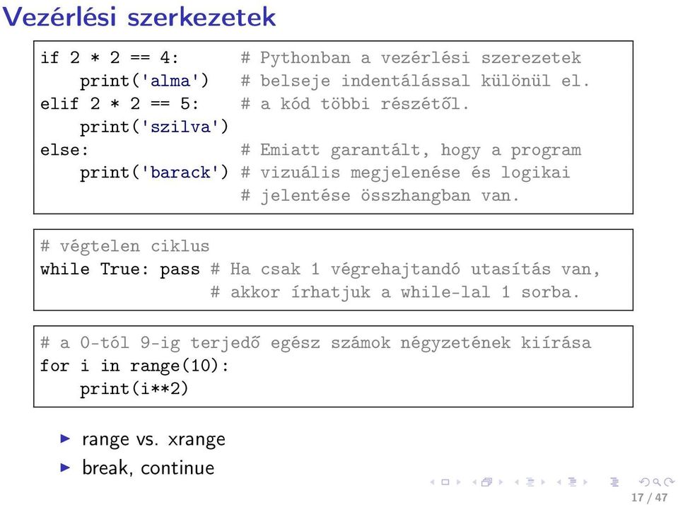 print('szilva') else: # Emiatt garantált, hogy a program print('barack') # vizuális megjelenése és logikai # jelentése összhangban van.