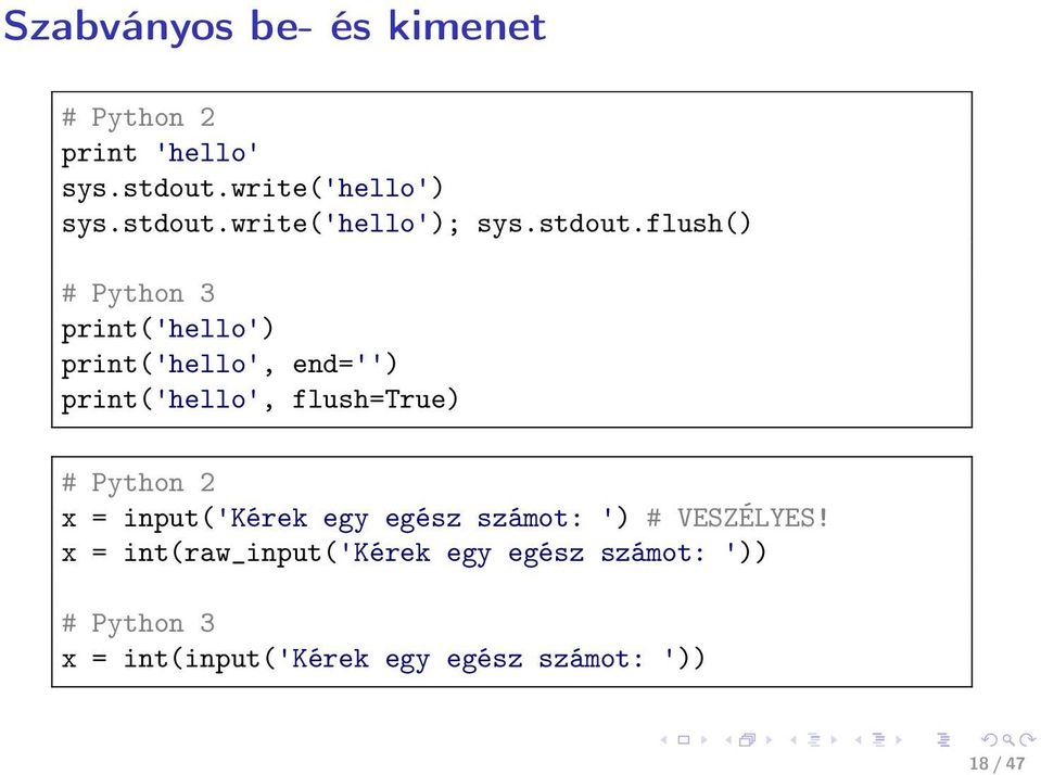 flush() # Python 3 print('hello') print('hello', end='') print('hello', flush=true) # Python