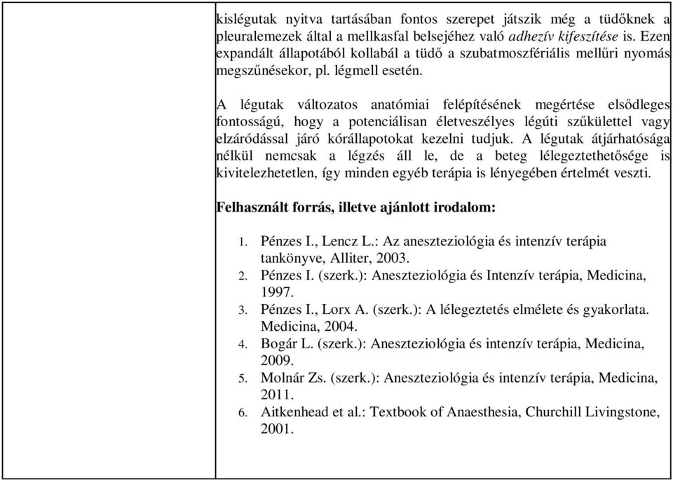 A légutak változatos anatómiai felépítésének megértése elsődleges fontosságú, hogy a potenciálisan életveszélyes légúti szűkülettel vagy elzáródással járó kórállapotokat kezelni tudjuk.