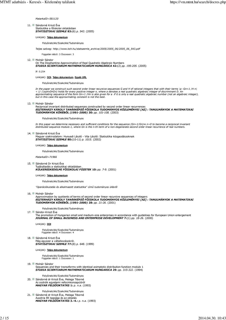 254 Link(ek): DOI, Teljes dokumentum, Egyéb URL In the paper we construct such second order linear recursive sequences G and H of rational integers that with their terms a -Gn+1 /H n < 1/