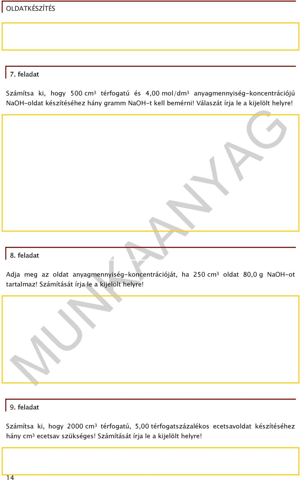 feladat Adja meg az oldat anyagmennyiség-koncentrációját, ha 250 cm 3 oldat 80,0 g NaOH-ot tartalmaz!