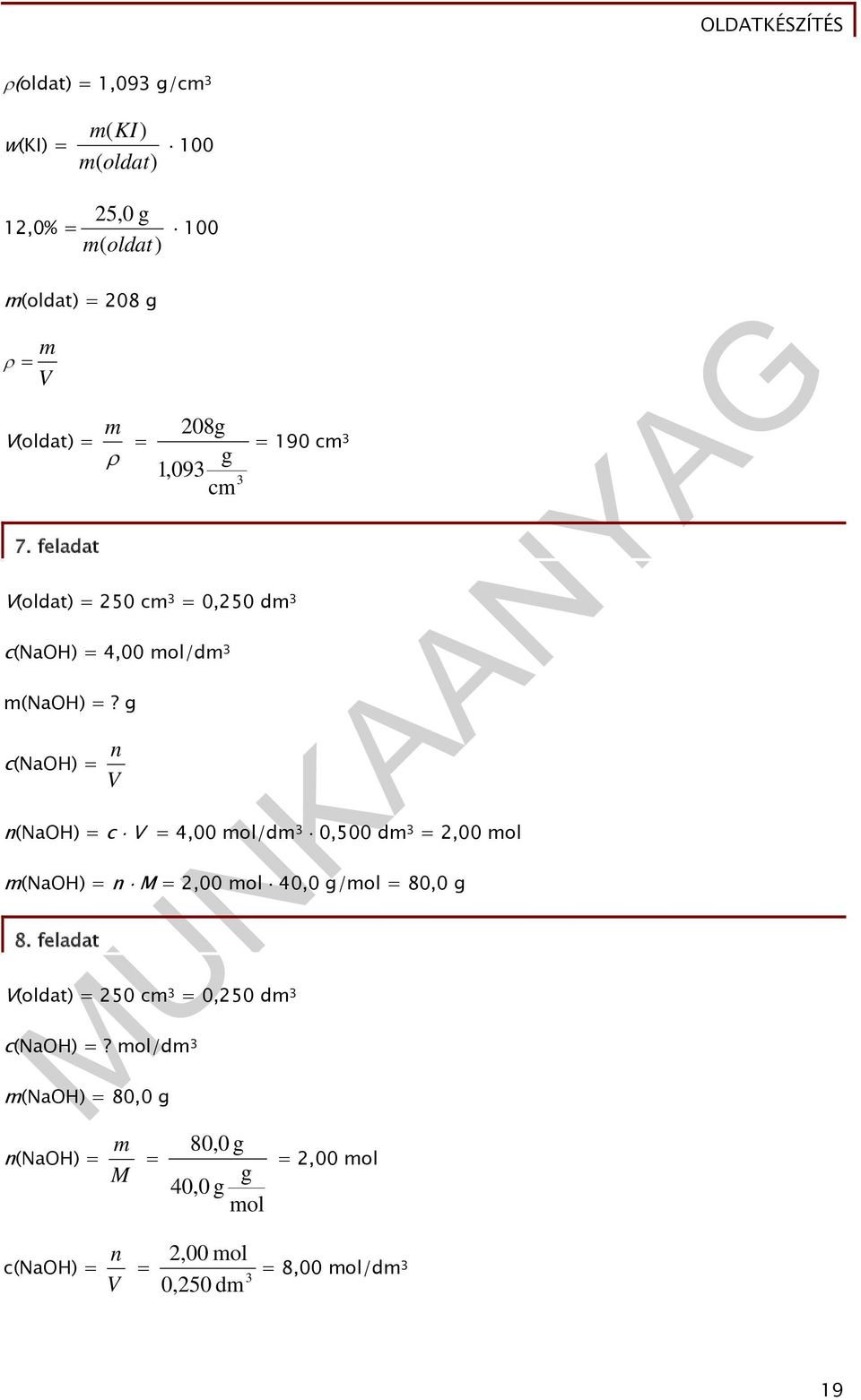 g c(naoh) = V n = 190 cm 3 n(naoh) = c V = 4,00 mol/dm 3 0,500 dm 3 = 2,00 mol m(naoh) = n M = 2,00 mol 40,0 g/mol = 80,0 g 8.