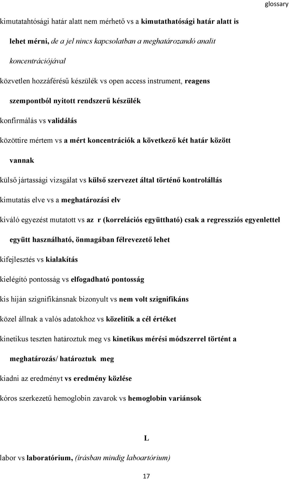 külső szervezet által történő kontrolállás kimutatás elve vs a meghatározási elv kiváló egyezést mutatott vs az r (korrelációs együttható) csak a regressziós egyenlettel együtt használható, önmagában