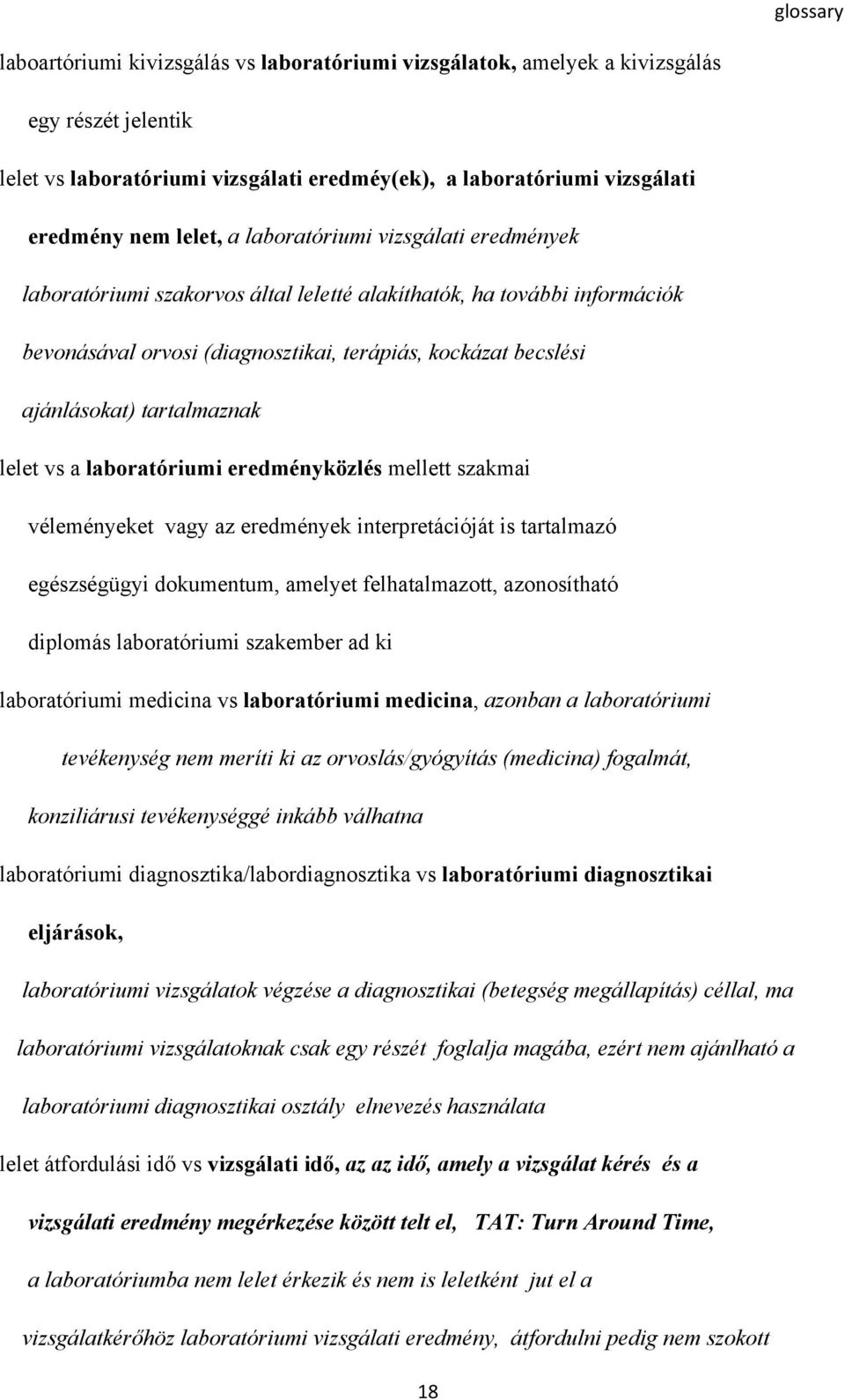 lelet vs a laboratóriumi eredményközlés mellett szakmai véleményeket vagy az eredmények interpretációját is tartalmazó egészségügyi dokumentum, amelyet felhatalmazott, azonosítható diplomás