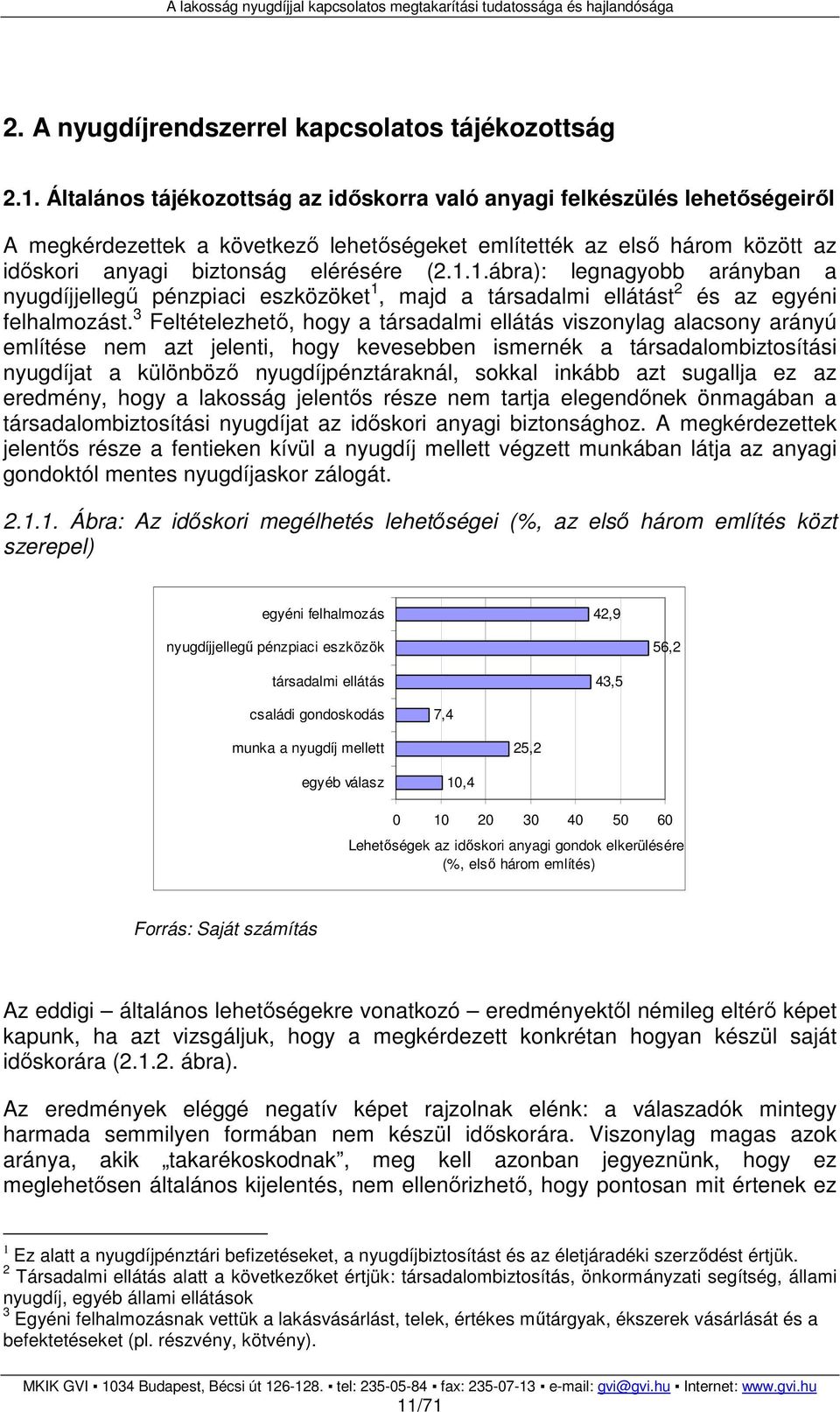 1.ábra): legnagyobb arányban a nyugdíjjellegő pénzpiaci eszközöket 1, majd a társadalmi ellátást 2 és az egyéni felhalmozást.