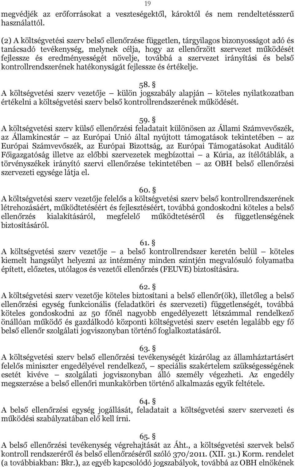 növelje, továbbá a szervezet irányítási és belső kontrollrendszerének hatékonyságát fejlessze és értékelje. 58.