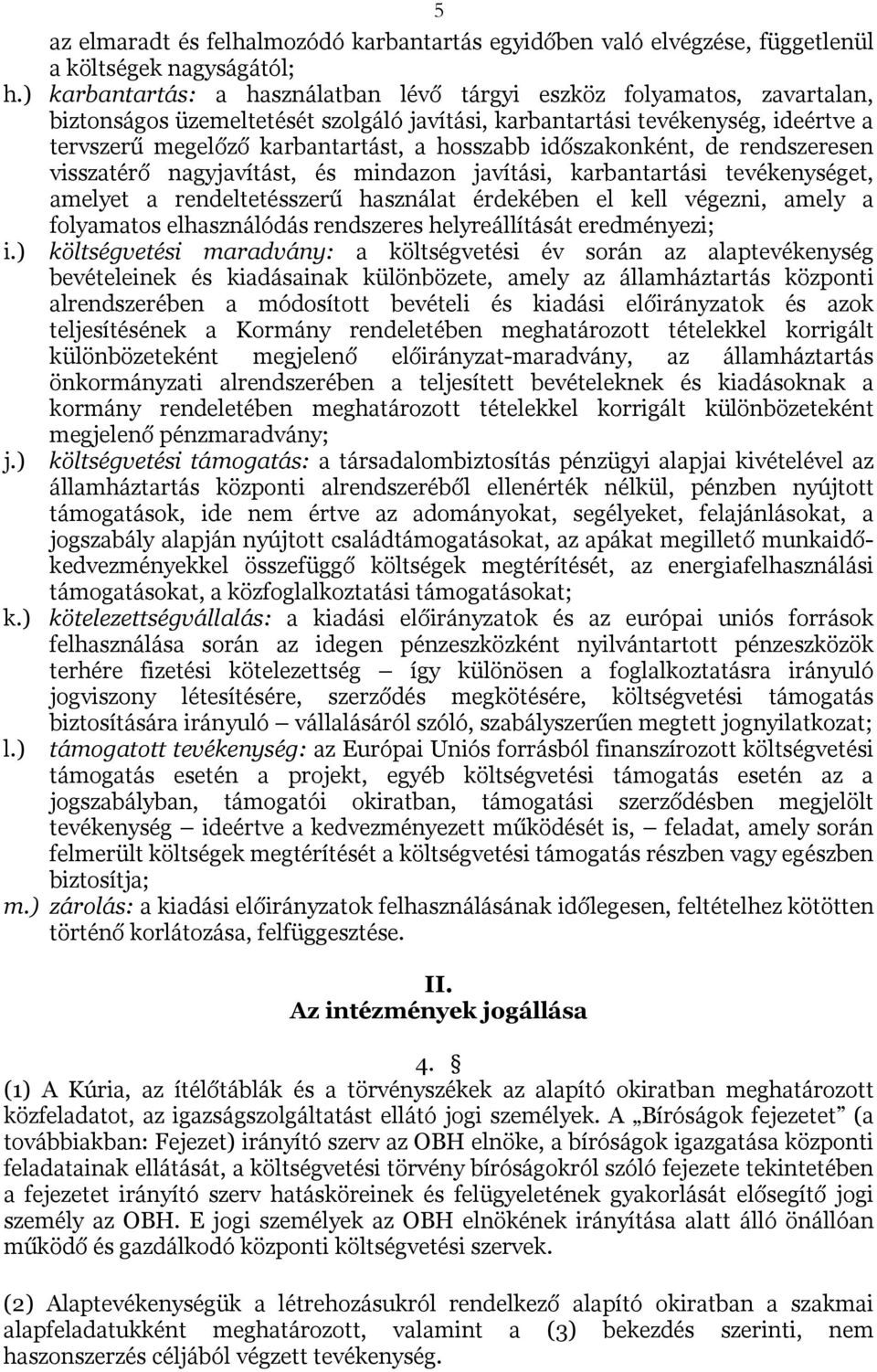 hosszabb időszakonként, de rendszeresen visszatérő nagyjavítást, és mindazon javítási, karbantartási tevékenységet, amelyet a rendeltetésszerű használat érdekében el kell végezni, amely a folyamatos