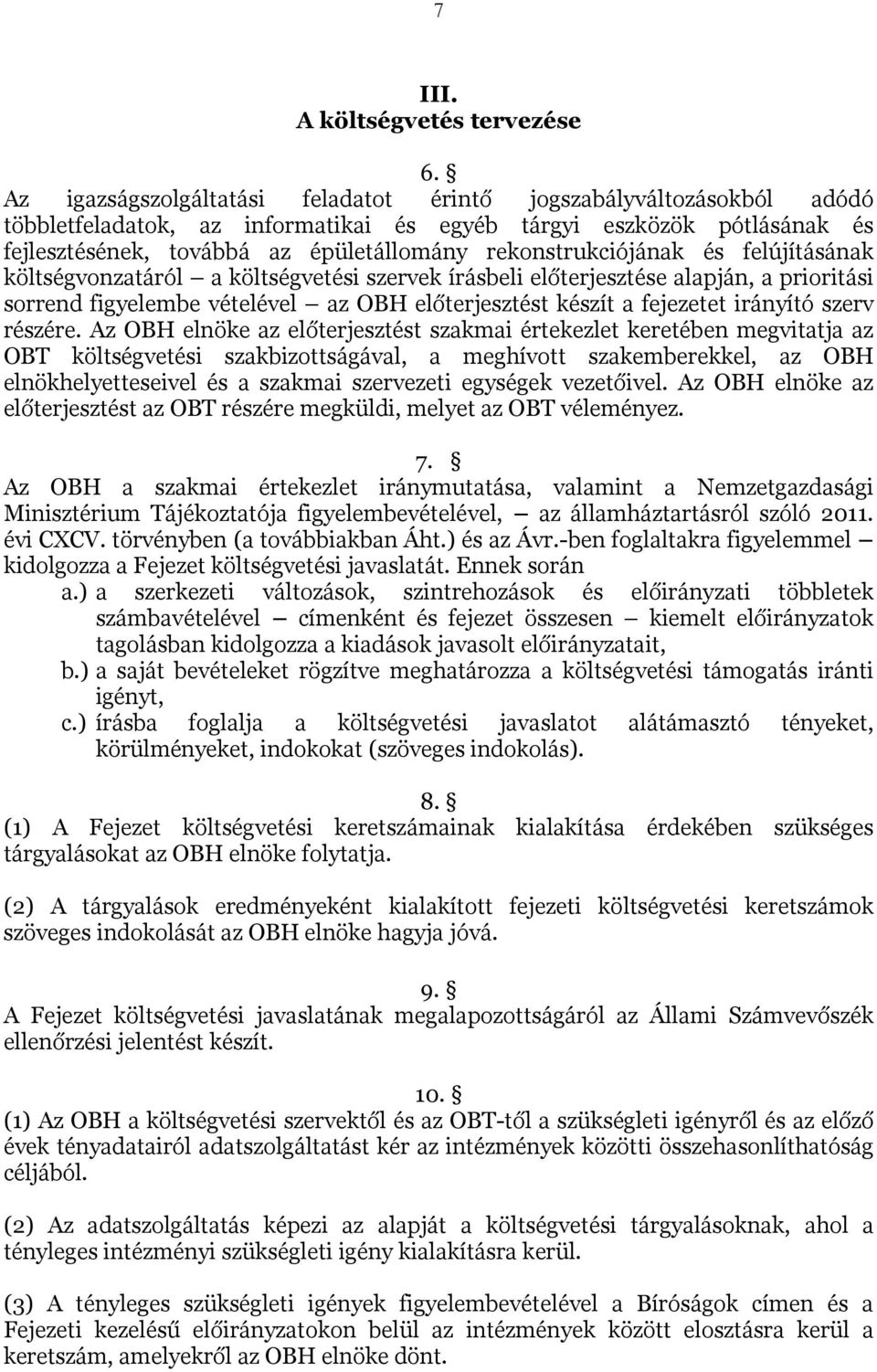 rekonstrukciójának és felújításának költségvonzatáról a költségvetési szervek írásbeli előterjesztése alapján, a prioritási sorrend figyelembe vételével az OBH előterjesztést készít a fejezetet