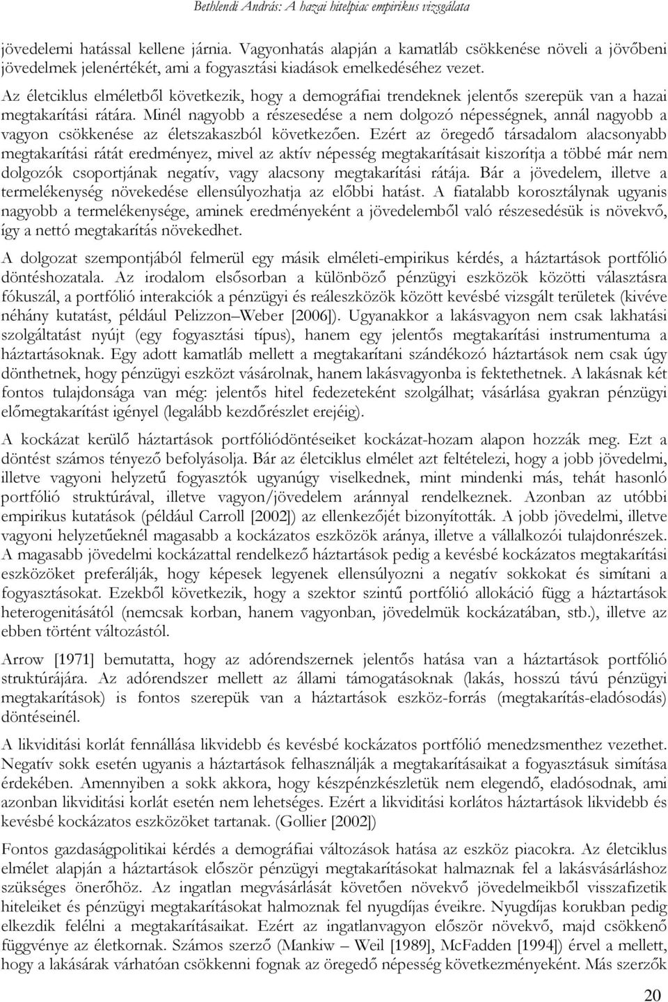 Minél nagyobb a részesedése a nem dolgozó népességnek, annál nagyobb a vagyon csökkenése az életszakaszból következően.