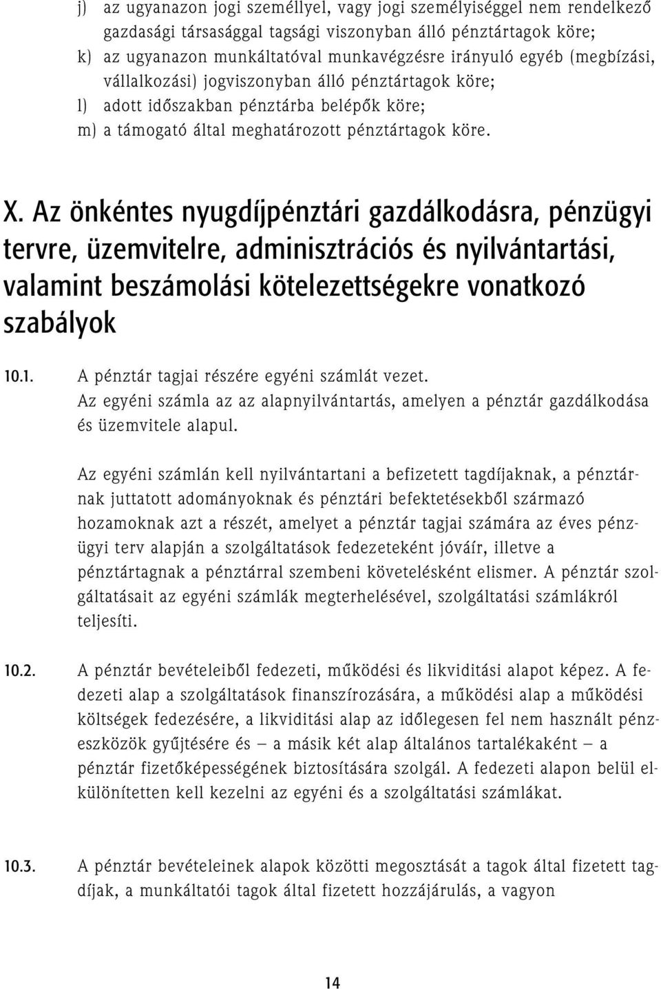 Az önkéntes nyugdíjpénztári gazdálkodásra, pénzügyi tervre, üzemvitelre, adminisztrációs és nyilvántartási, valamint beszámolási kötelezettségekre vonatkozó szabályok 10