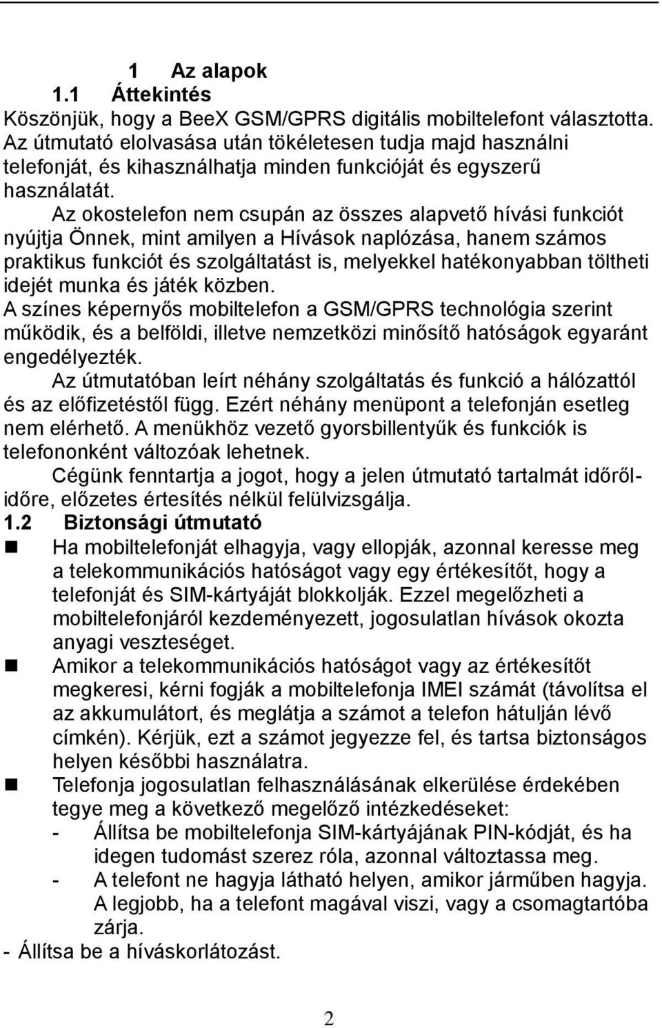 Az okostelefon nem csupán az összes alapvető hívási funkciót nyújtja Önnek, mint amilyen a Hívások naplózása, hanem számos praktikus funkciót és szolgáltatást is, melyekkel hatékonyabban töltheti