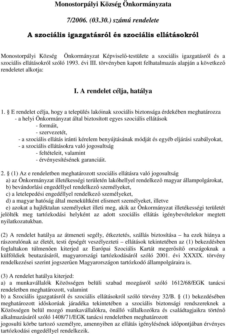 törvényben kapott felhatalmazás alapján a következő rendeletet alkotja: I. A rendelet célja, hatálya 1.