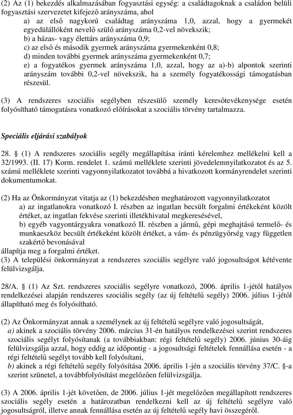 arányszáma gyermekenként 0,7; e) a fogyatékos gyermek arányszáma 1,0, azzal, hogy az a)-b) alpontok szerinti arányszám további 0,2-vel növekszik, ha a személy fogyatékossági támogatásban részesül.