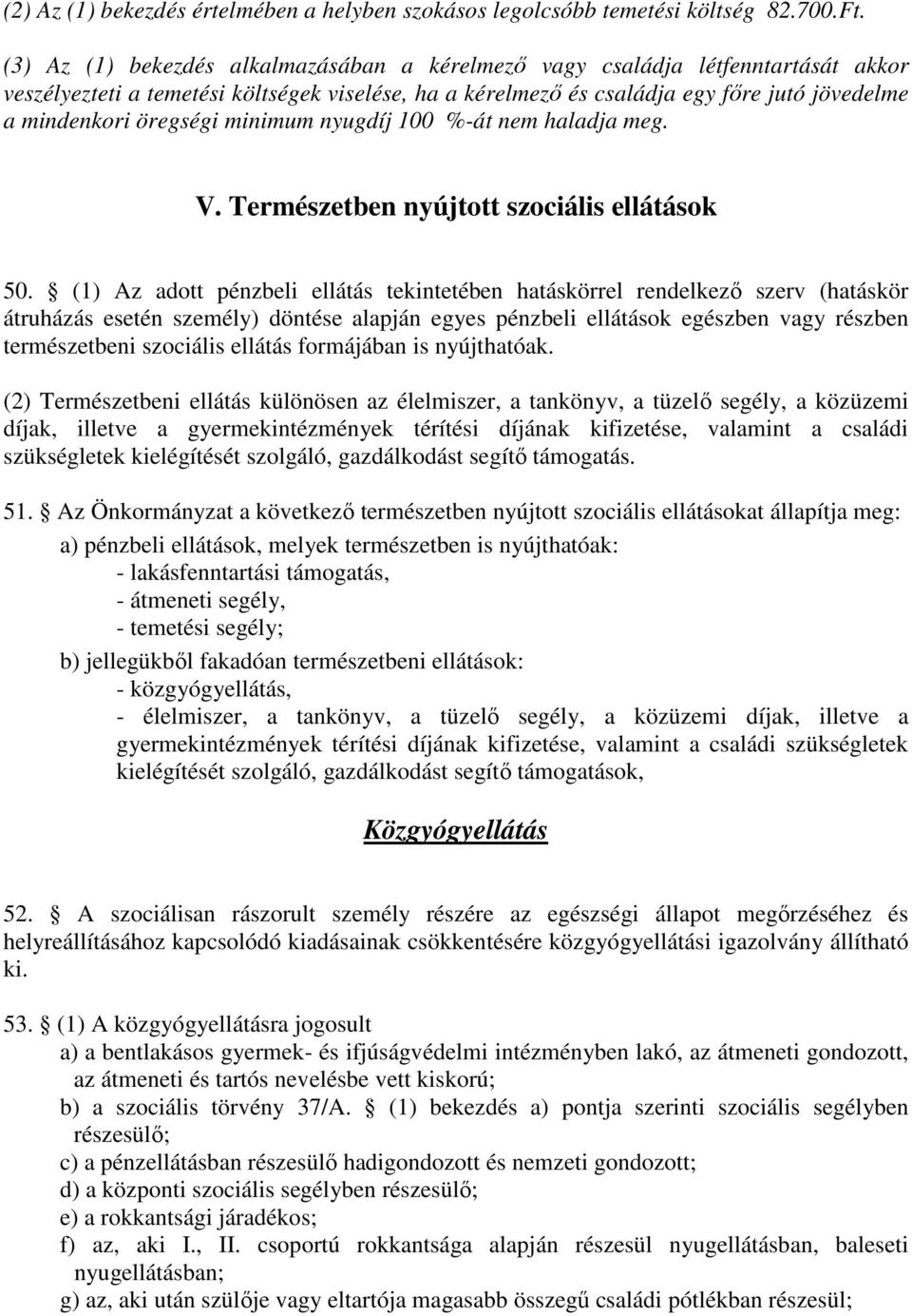 öregségi minimum nyugdíj 100 %-át nem haladja meg. V. Természetben nyújtott szociális ellátások 50.