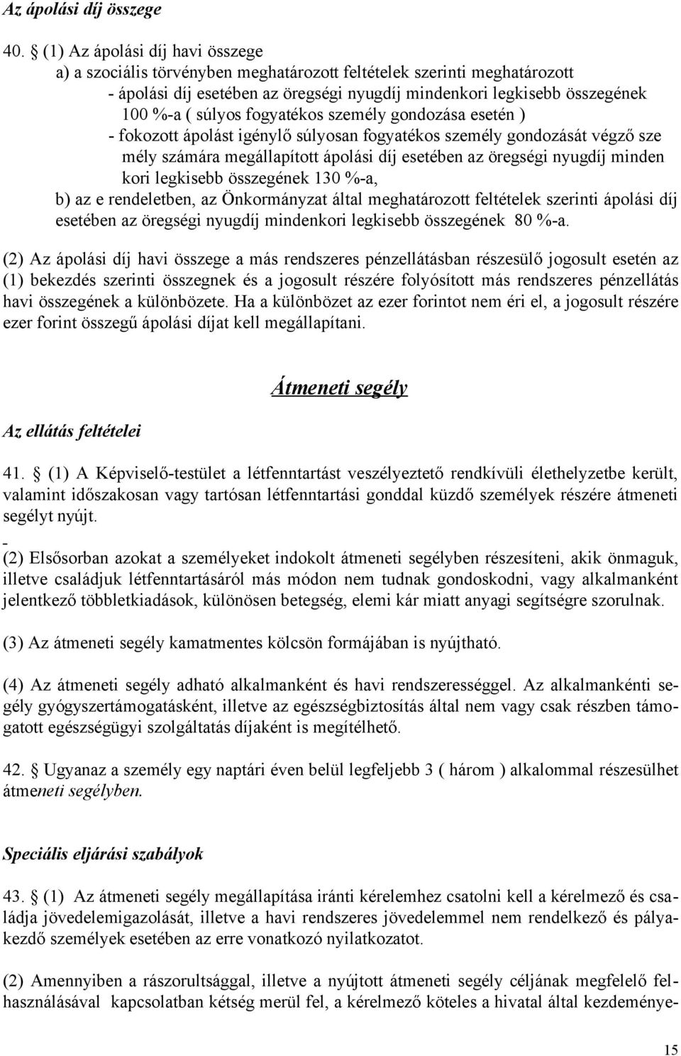 fogyatékos személy gondozása esetén ) - fokozott ápolást igénylő súlyosan fogyatékos személy gondozását végző sze mély számára megállapított ápolási díj esetében az öregségi nyugdíj minden kori