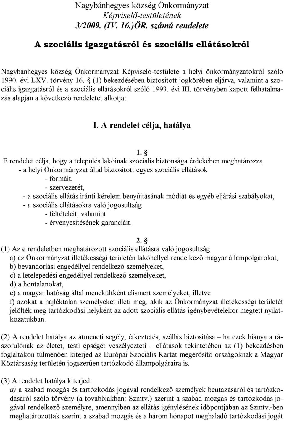 (1) bekezdésében biztosított jogkörében eljárva, valamint a szociális igazgatásról és a szociális ellátásokról szóló 1993. évi III.