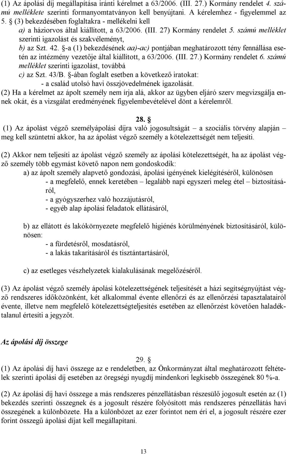 -a (1) bekezdésének aa)-ac) pontjában meghatározott tény fennállása esetén az intézmény vezetője által kiállított, a 63/2006. (III. 27.) Kormány rendelet 6.