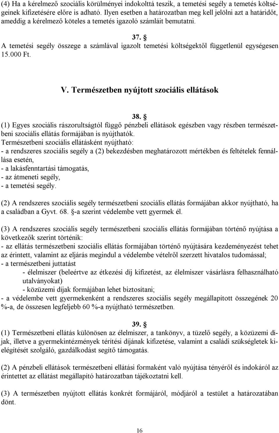 A temetési segély összege a számlával igazolt temetési költségektől függetlenül egységesen 15.000 Ft. V. Természetben nyújtott szociális ellátások 38.