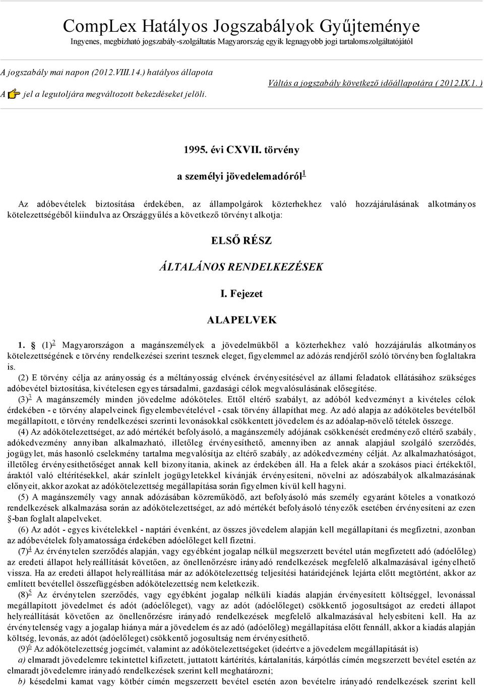 törvény a személyi jövedelemadóról 1 Az adóbevételek biztosítása érdekében, az állampolgárok közterhekhez való hozzájárulásának alkotmányos kötelezettségéből kiindulva az Országgyűlés a következő