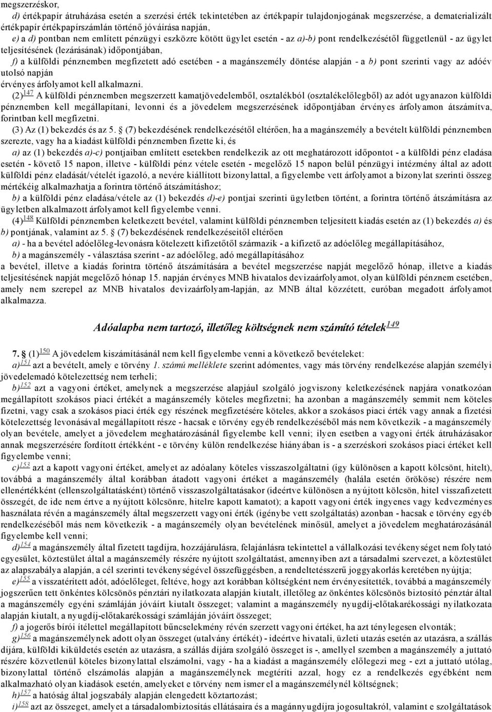 esetében a magánszemély döntése alapján a b) pont szerinti vagy az adóév utolsó napján érvényes árfolyamot kell alkalmazni.