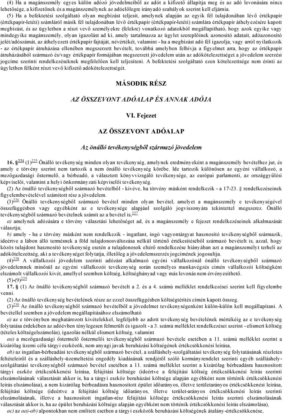 (5) Ha a befektetési szolgáltató olyan megbízást teljesít, amelynek alapján az egyik fél tulajdonában lévő értékpapír (értékpapír letéti) számláról másik fél tulajdonában lévő értékpapír (értékpapír