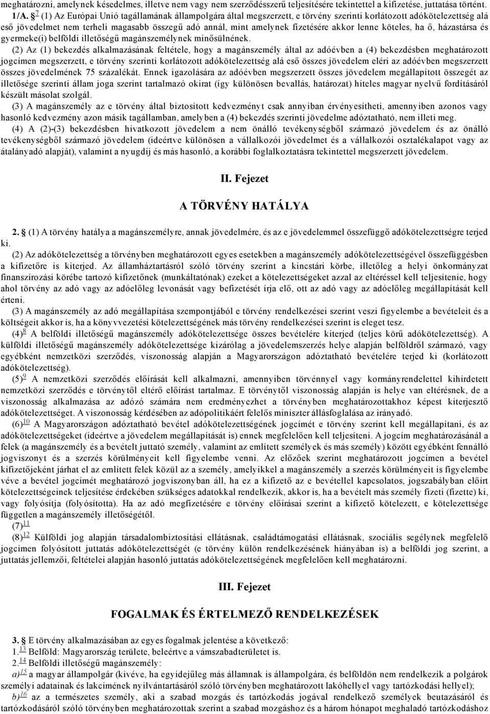 akkor lenne köteles, ha ő, házastársa és gyermeke(i) belföldi illetőségű magánszemélynek minősülnének.