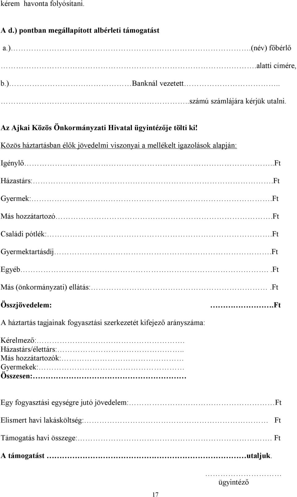 Ft Más hozzátartozó.ft Családi pótlék:.ft Gyermektartásdíj.Ft Egyéb..Ft Más (önkormányzati) ellátás:.ft Összjövedelem:.