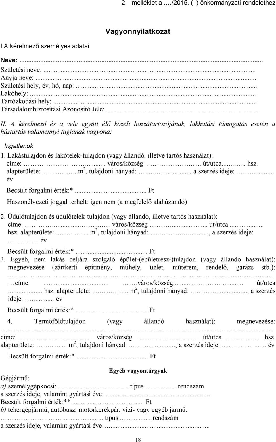 A kérelmező és a vele együtt élő közeli hozzátartozójának, lakhatási támogatás esetén a háztartás valamennyi tagjának vagyona: Ingatlanok 1.