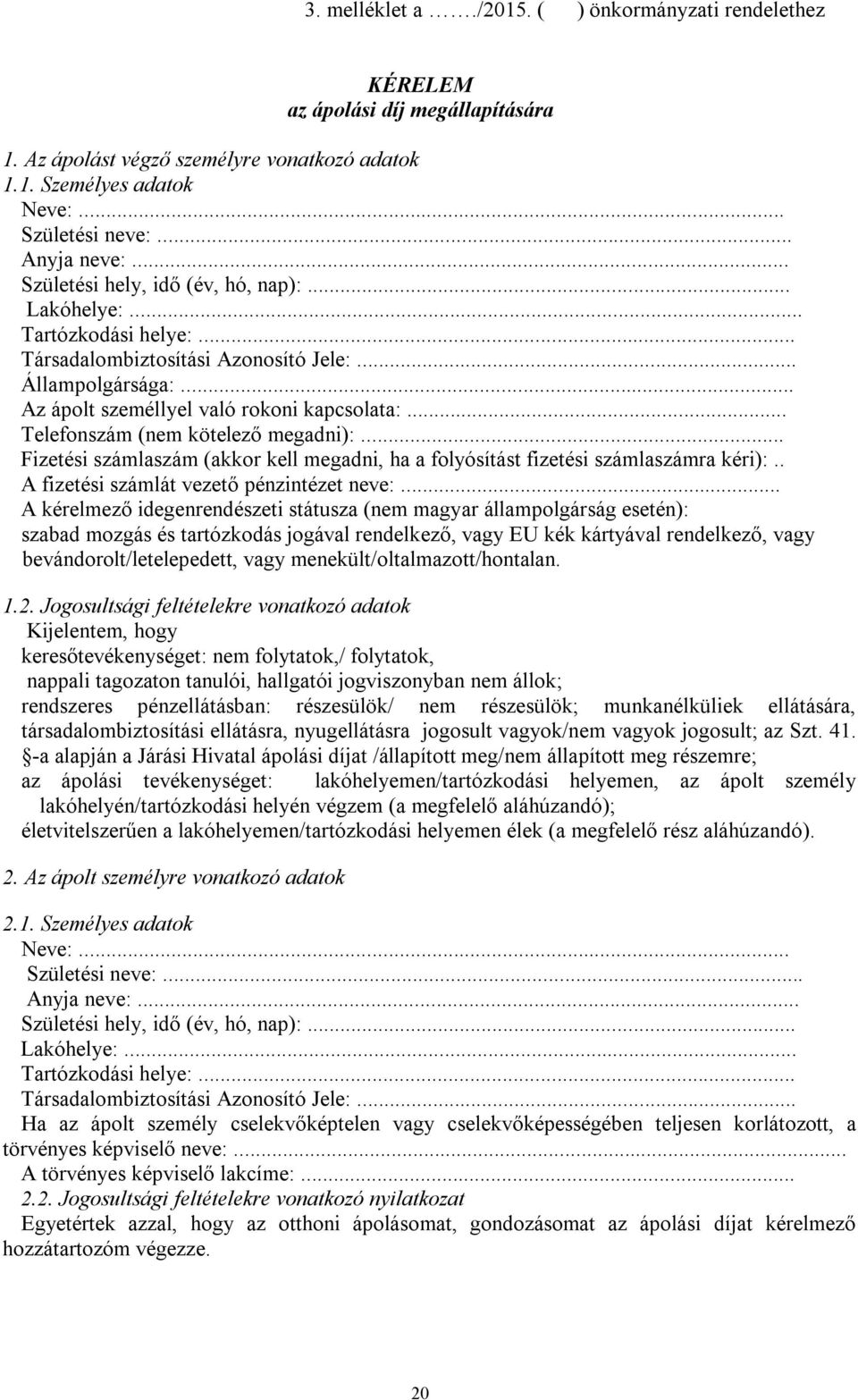 .. Telefonszám (nem kötelező megadni):... Fizetési számlaszám (akkor kell megadni, ha a folyósítást fizetési számlaszámra kéri):.. A fizetési számlát vezető pénzintézet neve:.